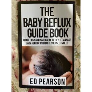 The Baby Reflux Guide Book By Ed Pearson, 2021